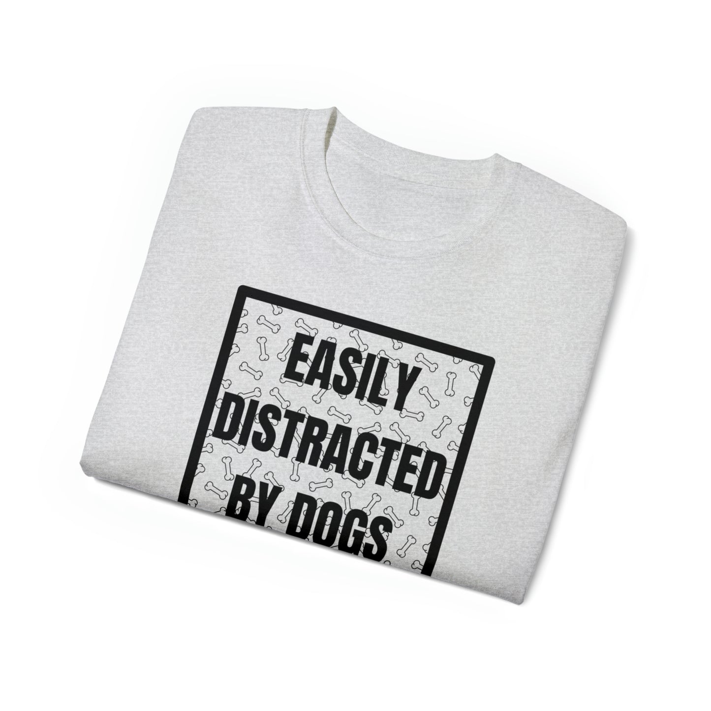 EASILY DISTRACTED BY DOGS TEE--ALL PROCEEDS DONATED TO ANIMAL RESCUE!