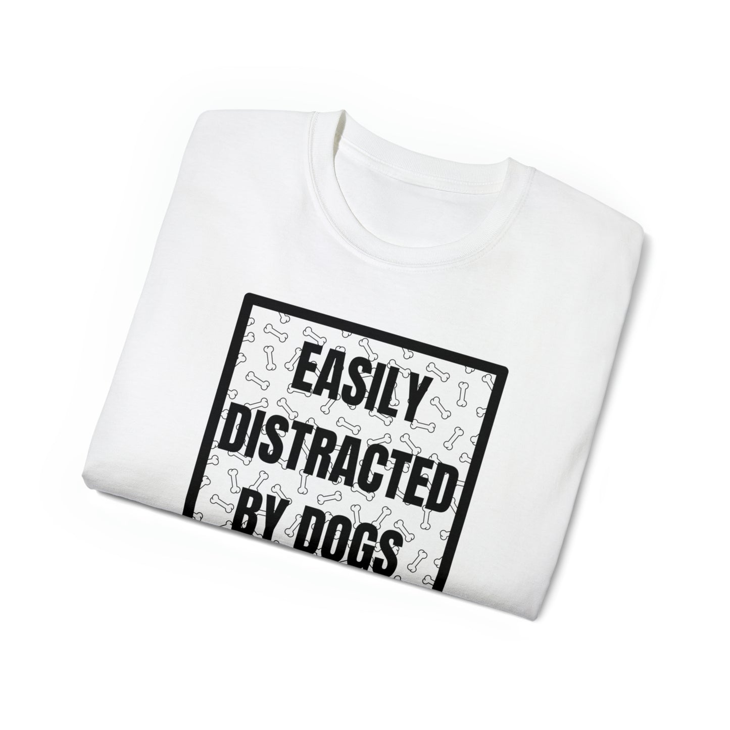 EASILY DISTRACTED BY DOGS TEE--ALL PROCEEDS DONATED TO ANIMAL RESCUE!